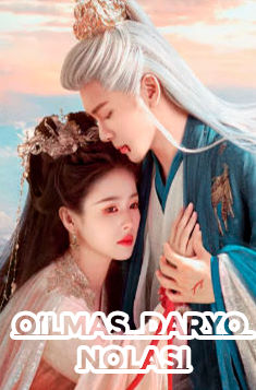 O'lmas Daryo Nolasi 1-2 Fasl barcha qismlari Uzbek tilida 2025 O'zbekcha tarjima Xitoy seriali